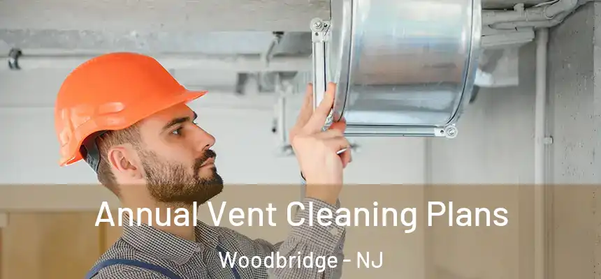  Annual Vent Cleaning Plans Woodbridge - NJ