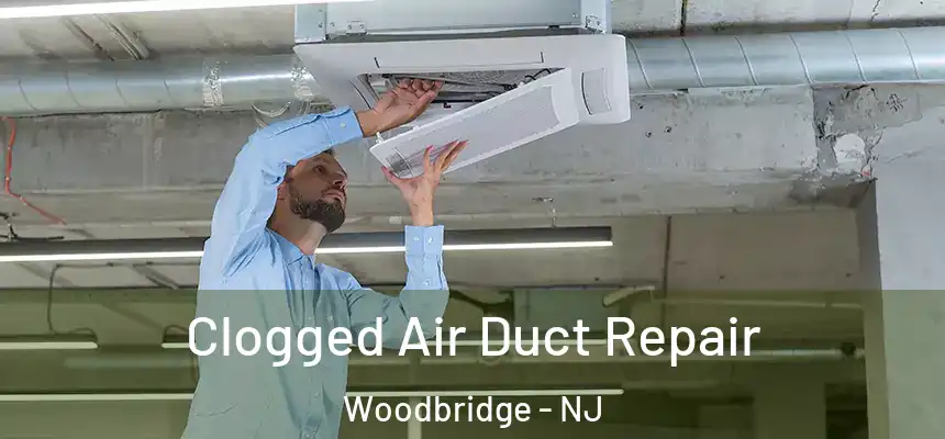  Clogged Air Duct Repair Woodbridge - NJ