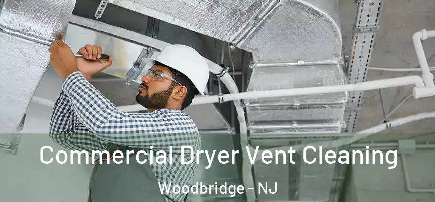  Commercial Dryer Vent Cleaning Woodbridge - NJ