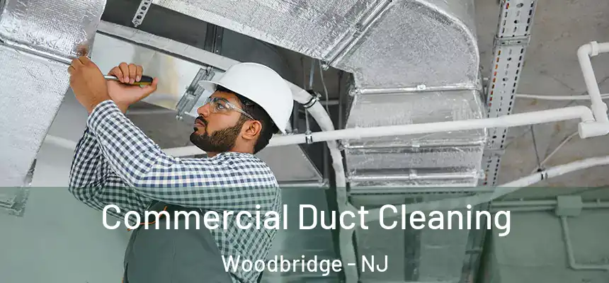  Commercial Duct Cleaning Woodbridge - NJ