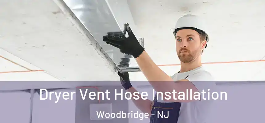  Dryer Vent Hose Installation Woodbridge - NJ
