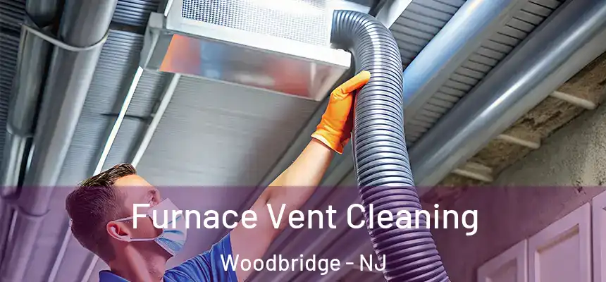  Furnace Vent Cleaning Woodbridge - NJ
