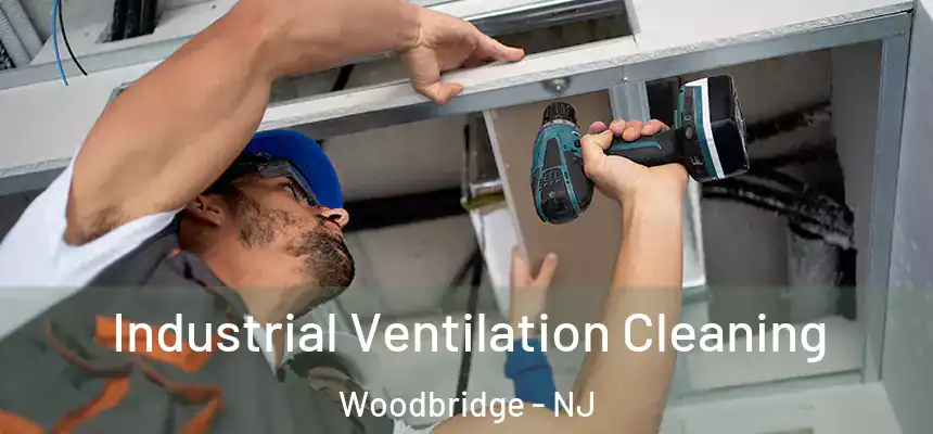  Industrial Ventilation Cleaning Woodbridge - NJ
