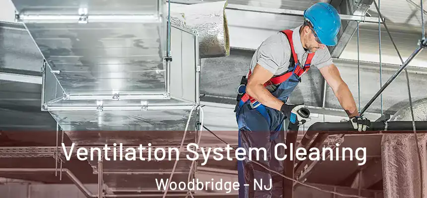  Ventilation System Cleaning Woodbridge - NJ